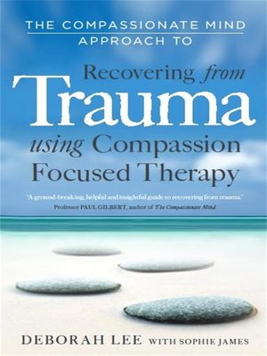 cover image of The Compassionate Mind Approach to Recovering from Trauma
